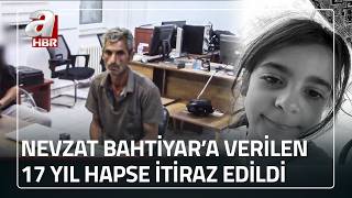 Narin Güran cinayetinde itirafçı Nevzat Bahtiyar'a verilen cezaya itiraz | A Haber