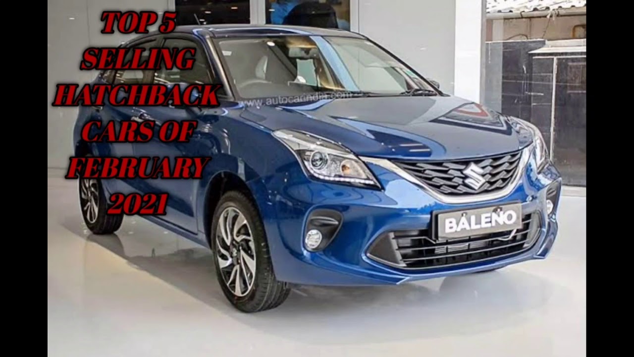 Top 5 HATCHBACK Cars SOLD IN February 2021.