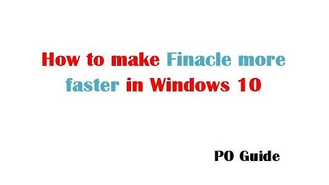 How to make Finacle more faster in Windows 10 PO Guide