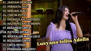 Jangan Dendam, Permata Hati, Sebuah Janji // Lusyana Jelita Adella Full Album Om Adella