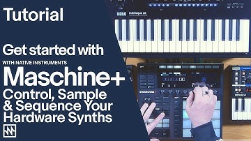 Getting Started With Maschine+: Control, Sample and Sequence your Hardware Synths