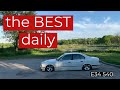 Why the BMW E34 540i is the BEST bang for your buck daily driver....