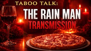 Taboo Talk: The Rain Man Transmission