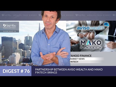 Aviso Wealth & Mako Fintech Partnership Brings Digital Onboarding To Canada - Wealth Tech Digest #76