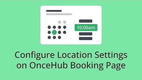 How to Configure Location Settings on OnceHub Booking Page
