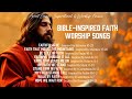 Bible-Inspired Faith Worship Songs 🙏 | Powerful Christian Music for Prayer & Spiritual Strength