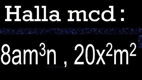 hallar mcd 8am3n , 20x2m2 maximo comun divisor de polinomios