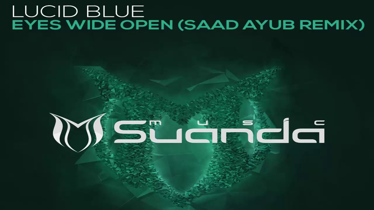 Lucid Blue - Eyes Wide Open (Saad Ayub Extended Remix)