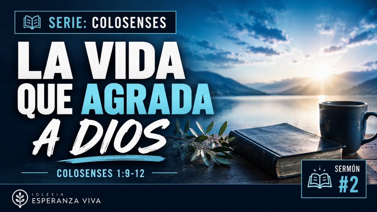 "La vida que agrada a Dios " - Colosenses 1:9-12