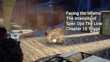 Spec Ops: The Line - Chapter 10: Riggs - The Madness Unfolds (Full Walkthrough)