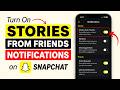 How to Turn On Stories From Friends Notifications on Snapchat