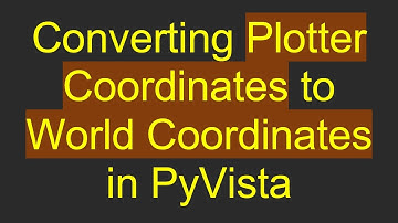 Converting Plotter Coordinates to World Coordinates in PyVista