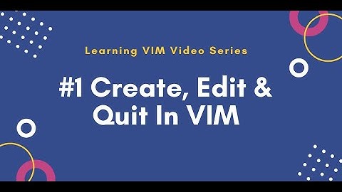 #1 Create, Edit and Exit/Quit in VIM