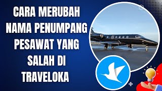 SALAH NAMA DI TIKET PESAWAT TRAVELOKA ? INI CARA UBAH NAMA PENUMPANG PESAWAT
