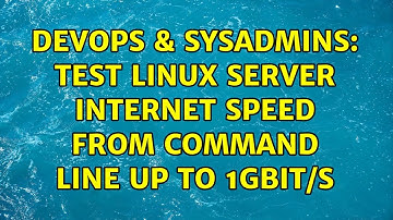 DevOps & SysAdmins: Test Linux server internet speed from command line up to 1gbit/s