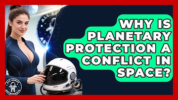 Why Is Planetary Protection A Conflict In Space? - All About Astronauts