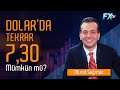 Dolar'da tekrar 7,30 mümkün mü? | Murat Sağman