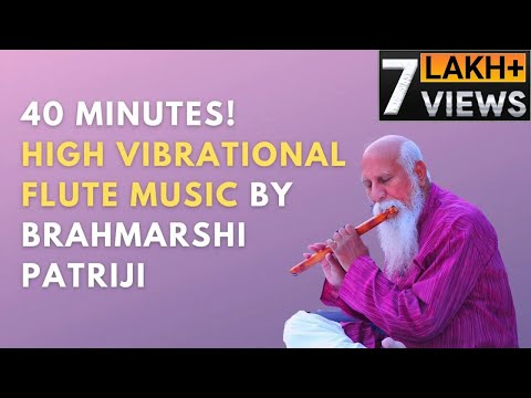 40 Minutes High Vibrational Flute Music by Enlightened Master Brahmarshi Patriji