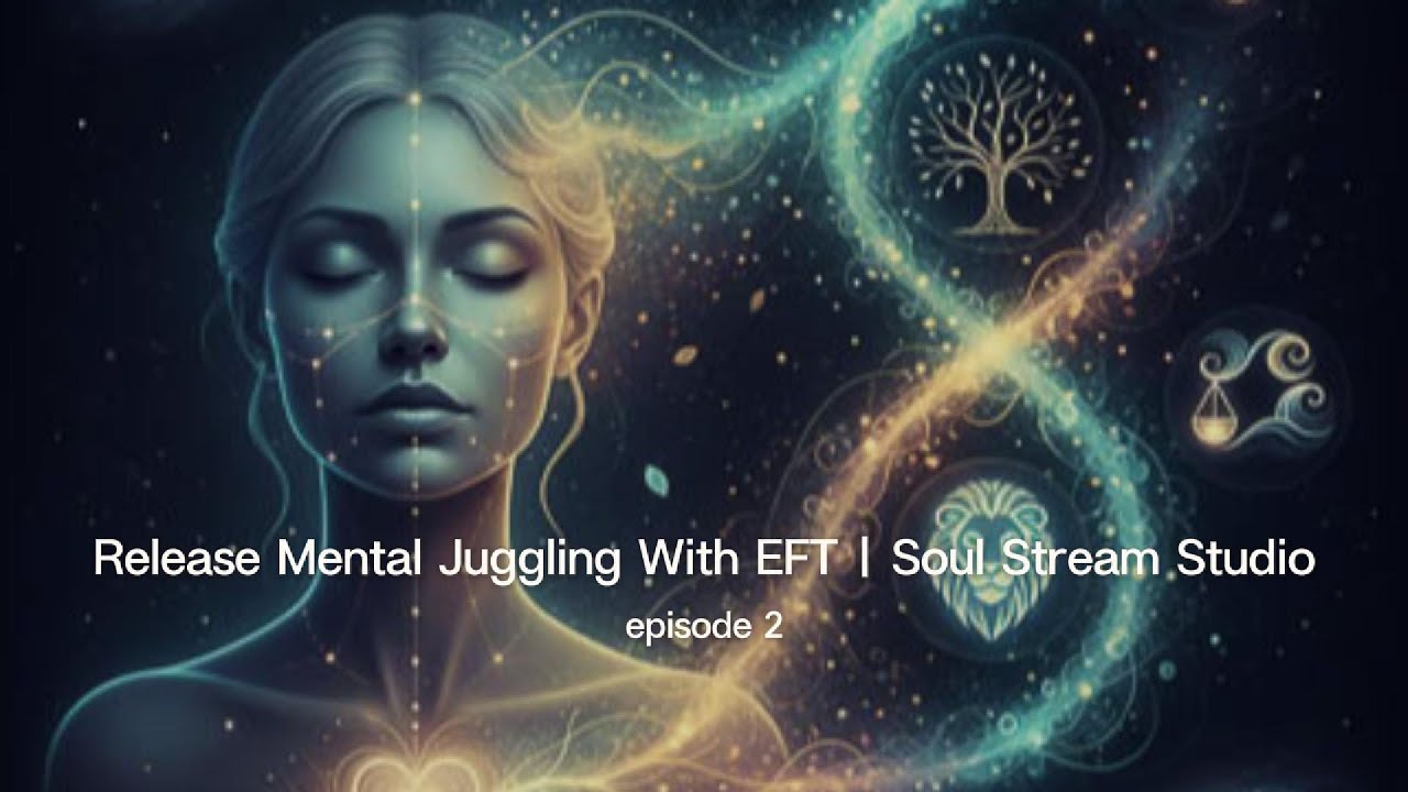 Release Mental Juggling With Emotional Freedom Technique (EFT) | Soul Stream Studio