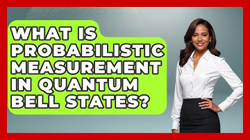 What Is Probabilistic Measurement In Quantum Bell States? - Quantum Tech Explained