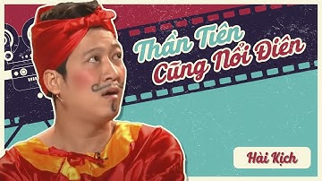 Hài Kịch "THẦN TIÊN CŨNG NỔI ĐIÊN" cười tẹt ga với sự góp mặt của Hoài Linh, Chí Tài, Trường Giang