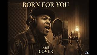Born For You  Ru0026b Cover