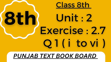 Class 8 Math Unit 2 Exercise 2.7 Punjab Text Book Board [ Q i to vi ] Class 8 Math Exercise 2.7