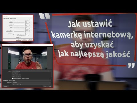 Jak ustawić kamerę internetową, aby uzyskać jak najlepszą jakość