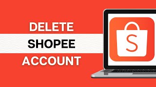 How To Delete Shopee Account 2024? Close Shopee Account Permanently