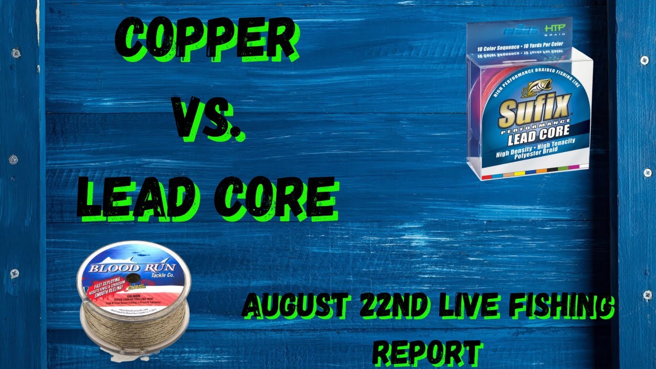 Copper vs. Lead Core / August 22nd Live Fishing Report 