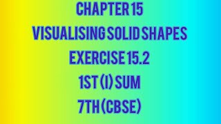 Maths(Tamil and English)Chapter 15, Visualising solid shapes, Exercise 15.2, 1st (i) sum, 7th (CBSE)