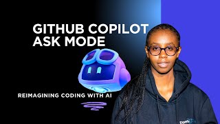 GitHub Copilot Ask Mode: Conversational Copilot for questions and debugging.