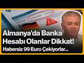 Almanya'da Banka Hesabı Olanlar Dikkat! Habersiz 99 Euro Çekiyorlar... | 20 Nisan 2026