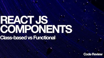React Components ( Class Based vs Functional )