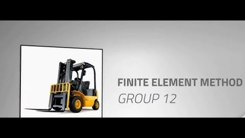 FINITE ELEMENT METHOD | Analysis using FeMAP Nastran | Group 12 - Forklift