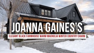 Elegant Black Farmhouse Inspired by Joanna Gaines’s Warm Magnolia Winter Country Charm