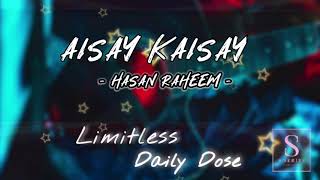 Aisay Kaisay - Hasan Raheem - S-Series