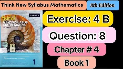 Exercise 4 b ,Question no 8 | D1 8th edition |think new syllabus mathematics book 1 | o level | math