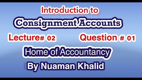Lecture # 02|| Consignment Accounts|| Advance Accounting ||Question # 1 ||