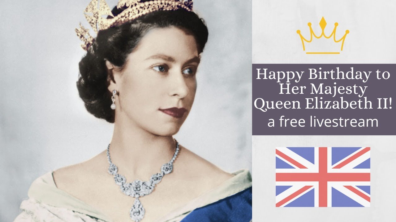 Livestream: Happy Birthday to Her Majesty Queen Elizabeth II ...