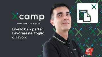 Xcamp: Livello 02 - Lavorare nel foglio di lavoro parte 1 [il corso di EXCEL che non c