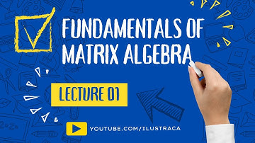 Fundamentals of Matrix Algebra | Introduction to Matrix | Lec-01 | ilustraca | Sandip Deb