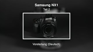 Samsung NX1 - Teil 2 (Deutsch) Samsung NX1 - Teil 2 (Deutsch)