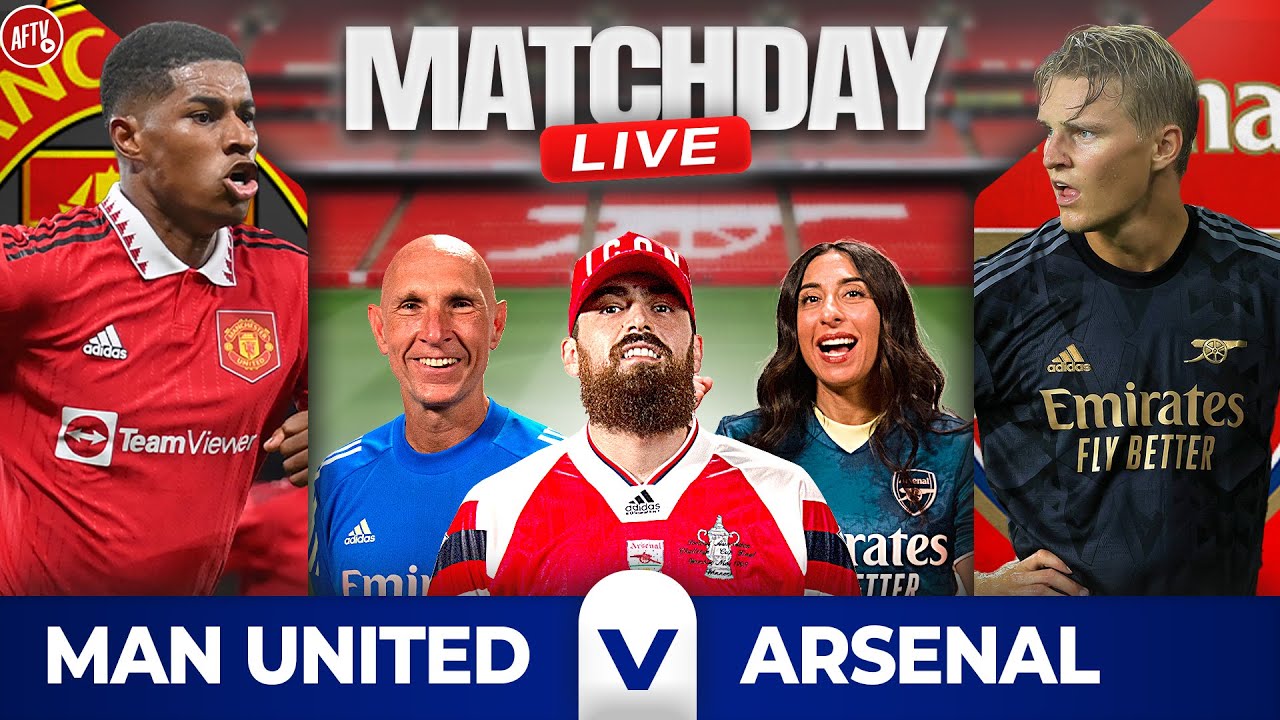Man United vs Arsenal Match Day Live