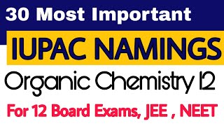 30 Most Important IUPAC NAMINGS | Organic Chemistry 12 Board , JEE , NEET