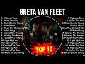 Top 10 songs greta van fleet 2023  best greta van fleet playlist 2023