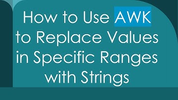 How to Use AWK to Replace Values in Specific Ranges with Strings