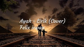 Ayah - Lirik (Cover)  Felix irwan || Rinto Harahap