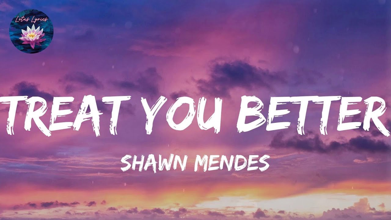 Shawn Mendes - Treat You Better (Lyrics) - YouTube