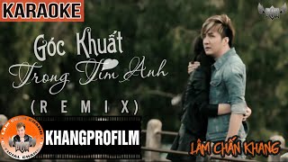 KARAOKE GÓC KHUẤT TRONG TIM ANH REMIX | BEAT GỐC | LÂM CHẤN KHANG